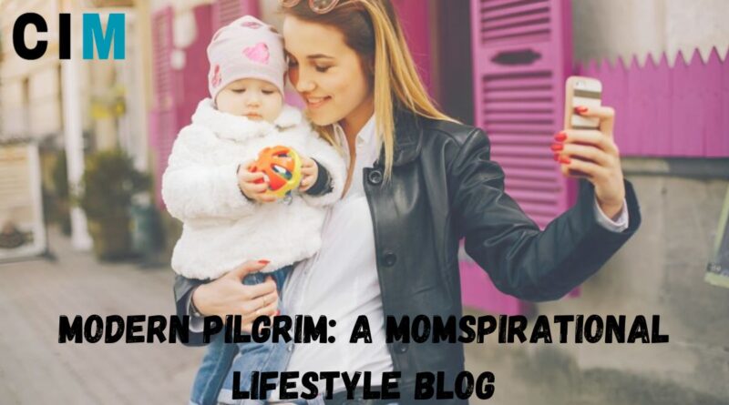 Modern Pilgrim A Momspirational Lifestyle Blog