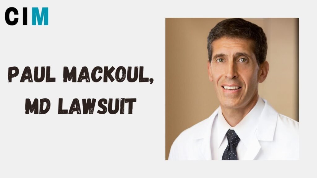 Paul Mackoul, MD Lawsuit: Unveiling the Truth