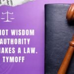 It is Not Wisdom But Authority That Makes a Law. T - Tymoff