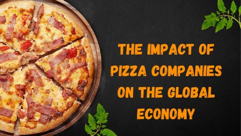 The Impact of Pizza Companies on the Global Economy