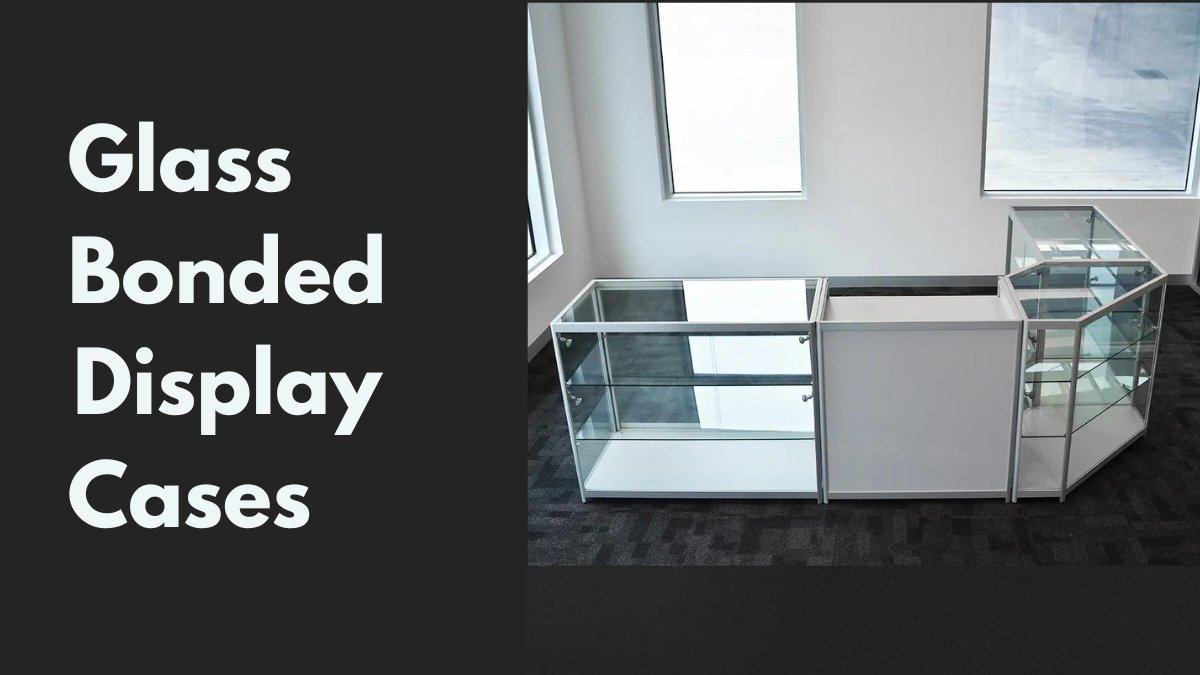 Glass Bonded Display Cases